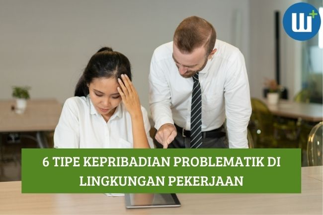 6 Tipe Kepribadian Problematik di Lingkungan Pekerjaan